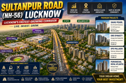 Sultanpur Road (NH-56) Lucknow: Top Real Estate Projects, Infrastructure & Investment Guide 2026